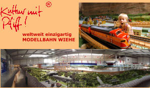 weltweit einzigartigMODELLBAHN WIEHE